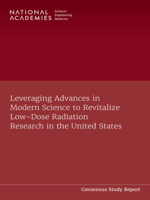 cover image of Leveraging Advances in Modern Science to Revitalize Low-Dose Radiation Research in the United States